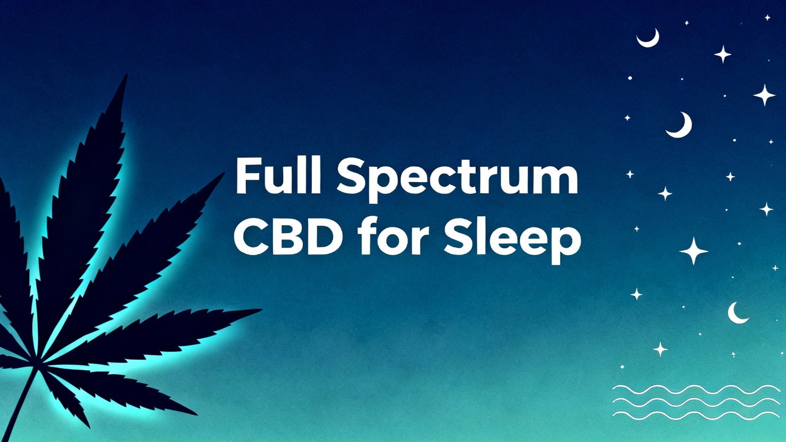 How to Use Full Spectrum CBD for Better Sleep: A Complete Evidence-Based Guide